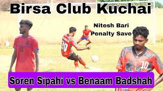 Penalty Kick || Benaam Badshah vs Soren Sipahi || Birsa Club Kuchai