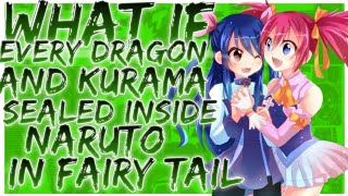 what if Every dragon and kurama is sealed inside naruto in fairy tail