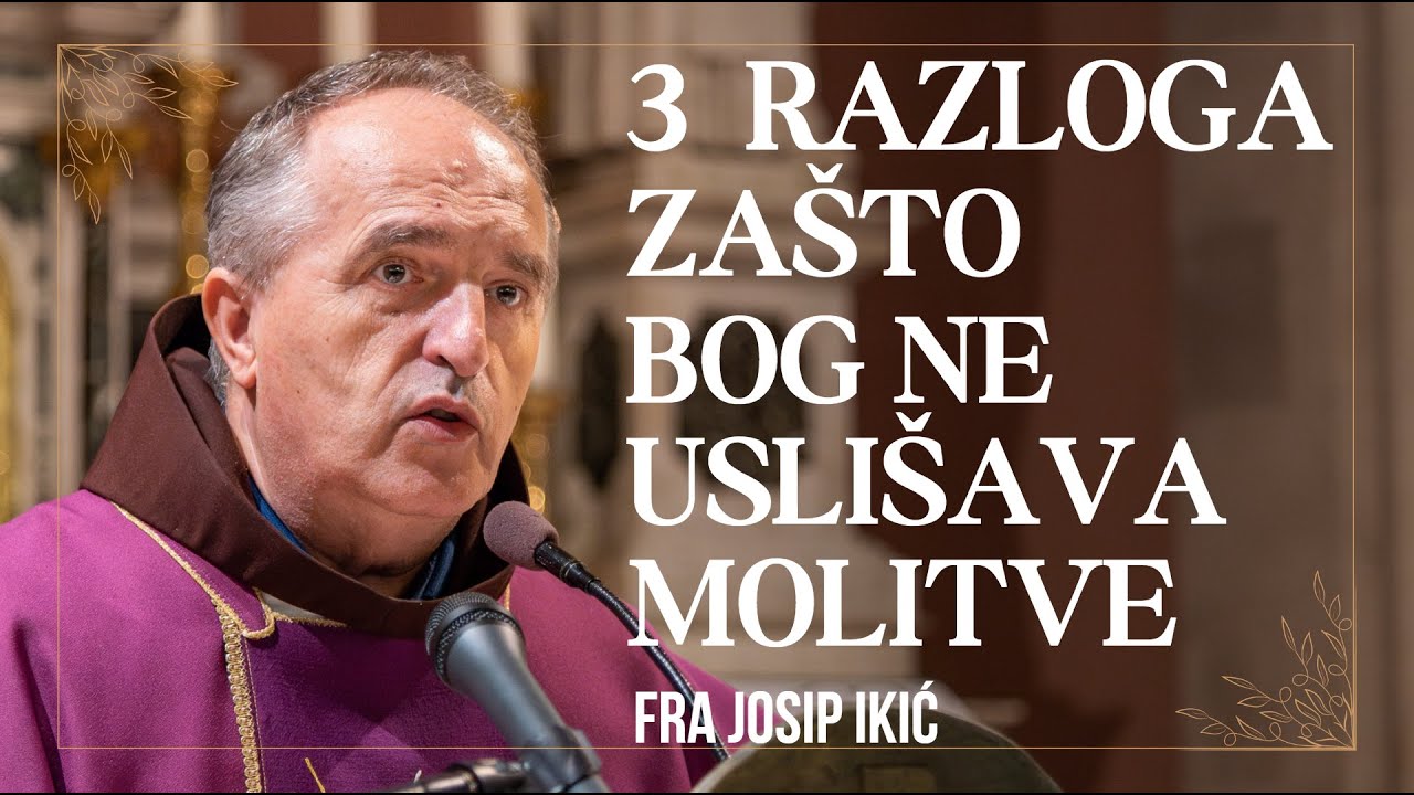 fra Josip Ikić - 3 razloga zašto Bog ne uslišava molitve