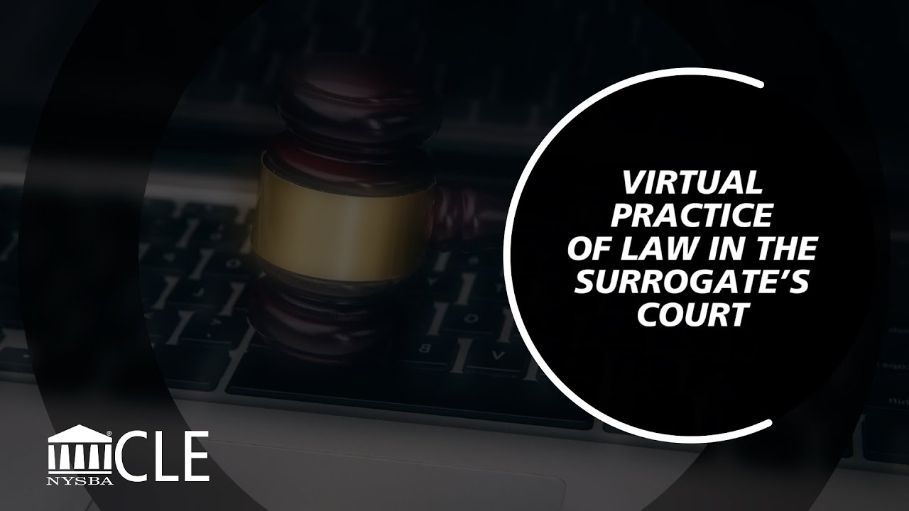 Virtual Practice Of Law In The Surrogate’s Court