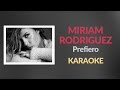 Míriam Rodríguez - Prefiero ♫ Karaoke - Letra - Instrumental