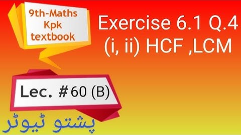 Exercise 6.1 , Q.4 ( i, ii ) HCF, LCM , Class 9 Maths, Pushto Tutor , Kpk textbook , Lecture 60 (B)