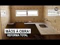 Mãos à Obra - Reforma total da cozinha e banheiros!