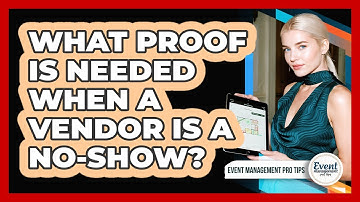 What Proof Is Needed When a Vendor Is a No-Show?