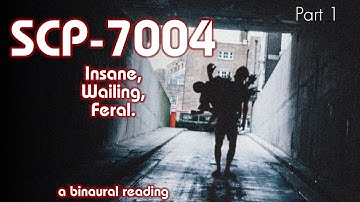 [ASMR] SCP-7004: "Insane, Wailing, Feral." (Part 1)