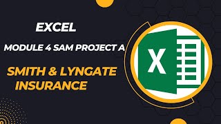 Excel Module 4 SAM Project A. Smith & Lyngate Insurance