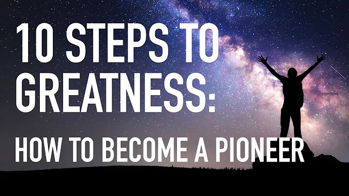 10 Steps to Greatness. How to Become a Pioneer