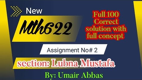 mth622 assignment no 2 section lubna Mustafa sol 2024 ||mth622 section Lubna Mustafa assignment 2||