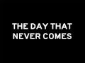 Metallica - The Day That Never Comes (Lyrics)