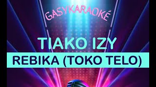 Gasy Karaoké TIAKO IZY - TOKO TELO (REBIKA)