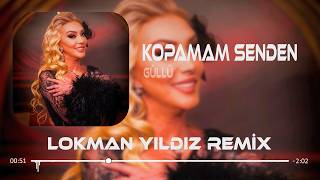 Güllü - Kopamam Senden (Lokman Yıldız Remix) Unut Demek Çok Kolay