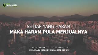 SETIAP BARANG YANG HARAM, MAKA HARAM PULA MENJUALNYA | Ustadz Abu Ibrohim Muhammad Ali AM