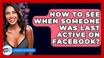 How To See When Someone Was Last Active On Facebook? - Everyday-Networking