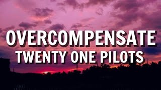 Twenty One Pilots - Overcompensate (Lyrics)