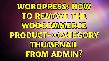Wordpress: How to remove the WooCommerce Product-＞Category thumbnail from admin?