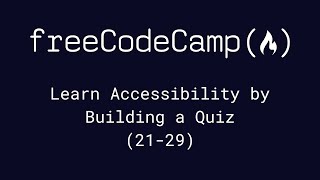 freeCodeCamp - Learn Accessibility by Building a Quiz (21-29) by Chris Cooper 5,221 views 1 year ago 13 minutes, 51 seconds