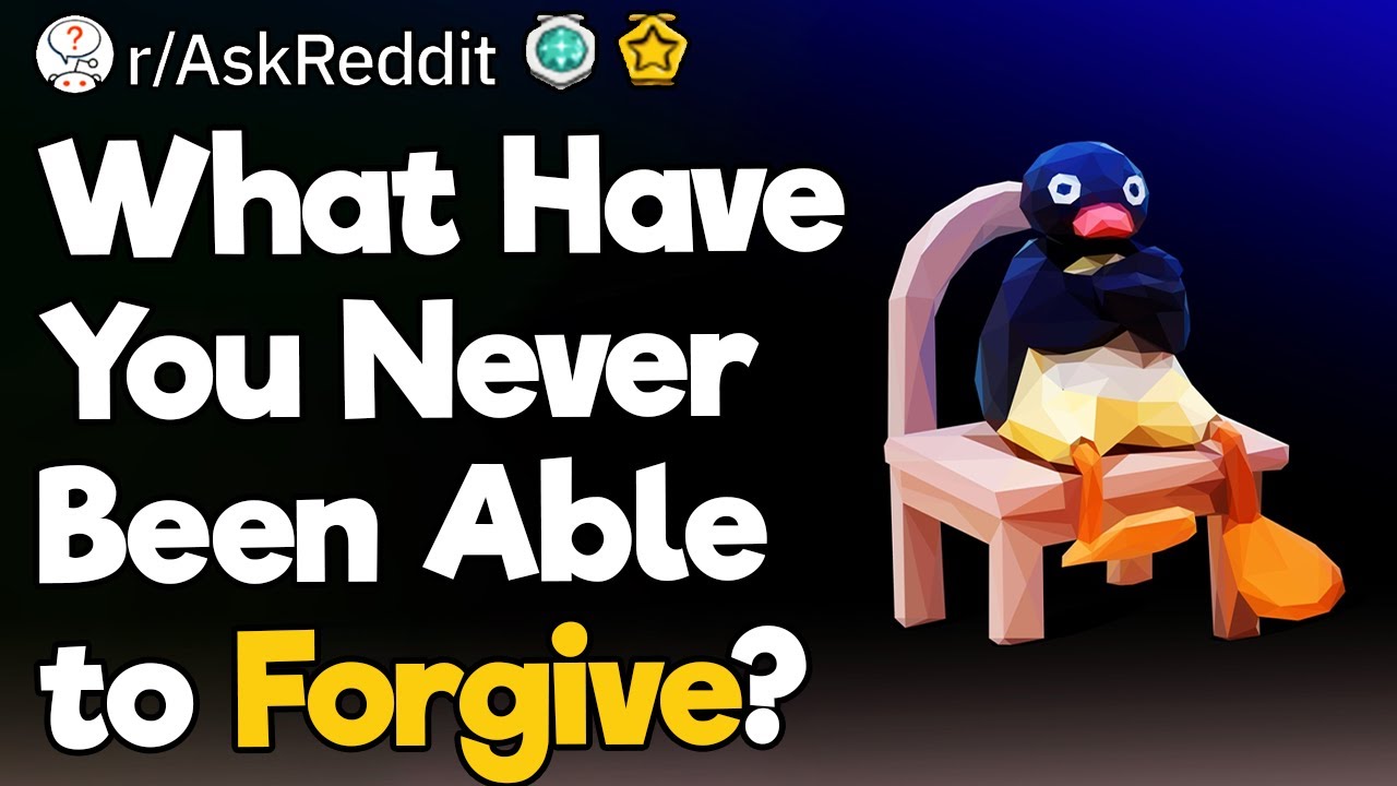What Have You Never Been Able to Forgive?
