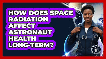 How Does Space Radiation Affect Astronaut Health Long-term? - All About Astronauts