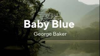 Baby Blue by George Baker (lyrics)