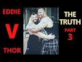 EDDIE v THOR: The TRUTH | Episode 3