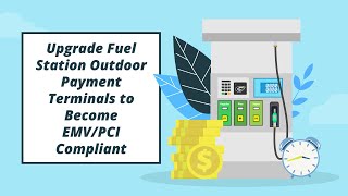 Upgrade Fuel Station Outdoor Payment Terminals to Become EMV/PCI Compliant