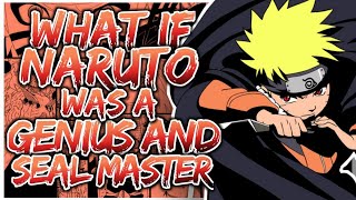 What If Naruto Was A Genius And Seal Master |Part 6| (OpNaruto)