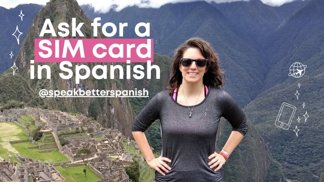 Travel Spanish: How To Ask For A SIM Card While Traveling