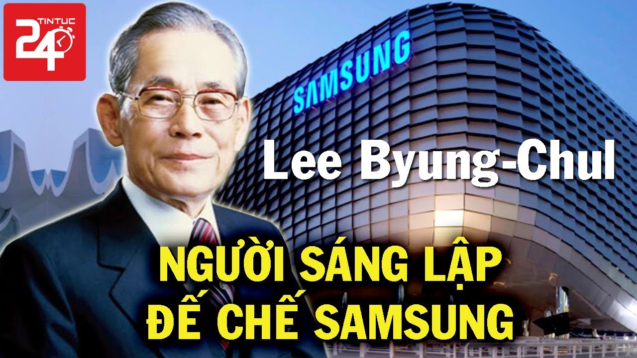 Ông Chủ Của Đế Chế Samsung Lee Byung-Chul - Hành Trình Xây Dựng Tập Đoàn Tỷ  Đô - TIN TỨC 24H TV - YouTube