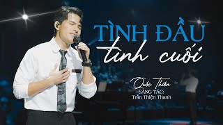 Tình Đầu Tình Cuối (ST: Trần Thiện Thanh) - Quốc Thiên | Live Performance