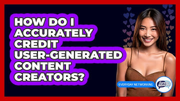 How Do I Accurately Credit User-generated Content Creators? - Everyday-Networking