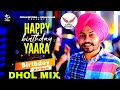 Happy Birthday Yaara Dhol Mix Himmat Sandhu Dj Kamal Records Latest Punjabi Song 2021