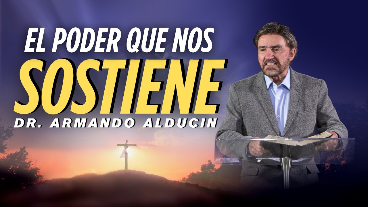 El PODER que NOS SOSTIENE | Dr. ARMANDO ALDUCIN