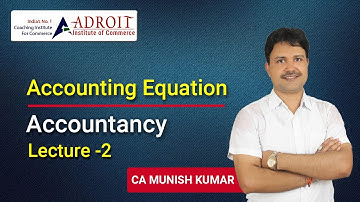 ACCOUNTING EQUATION || 11TH CLASS || BY CA MUNISH KUMAR # ADROIT INSTITUTE OF COMMERCE
