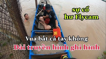 Vua Bắt cá bằng Tay không trên sông Vàm Nao được đài truyền hình ghi hình và sự cố Flycam