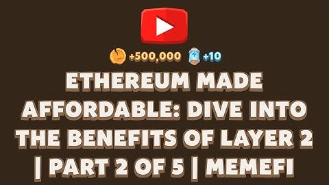 ETHEREUM MADE AFFORDABLE: DIVE INTO THE BENEFITS OF LAYER 2 | PART 2 OF 5 | Memefi New Video Code