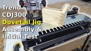 Trend CDJ300 Dovetail Jig Assembly & Initial Test