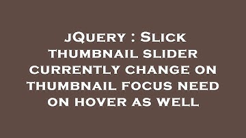 jQuery : Slick thumbnail slider currently change on thumbnail focus need on hover as well