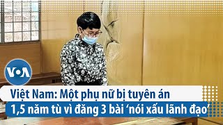 Việt Nam: Một phụ nữ bị tuyên án 1,5 năm tù vì đăng 3 bài ‘nói xấu lãnh đạo’ | VOA Tiếng Việt