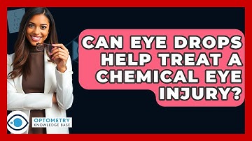 Can Eye Drops Help Treat A Chemical Eye Injury? - Optometry Knowledge Base