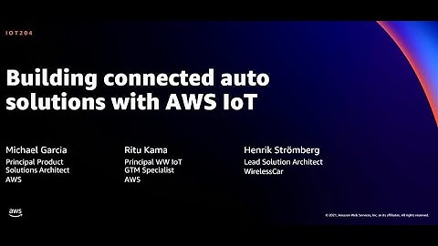 AWS re:Invent 2021 - Building connected auto solutions with AWS IoT