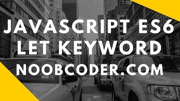 JavaScript ES6 Let Keyword and Block Scoping.