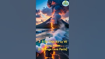 5 Sự Thật Kỳ Lạ Về Dung Nham Núi Lửa 🌋🔥 |5 Strange Facts About Lava You Didn’t Know #1