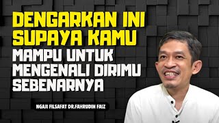 Kenali dirimu yang sejati supaya tidak salah langkah - ngaji filsafat| Dr. fahrudin faiz