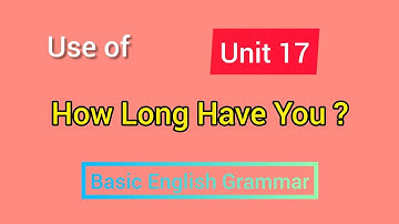 How Long Have You ?|| Unit 17 || Basic English Grammar