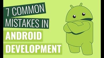 7 Common Mistakes In Android Development | Programming Mistakes | Tips & Tricks | Smartphone Mistake