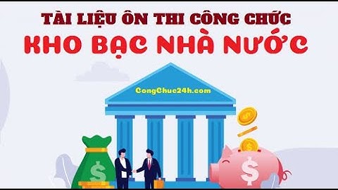 Tài liệu ôn thi công chức kho bạc nhà nước đủ 2 vòng có đáp án