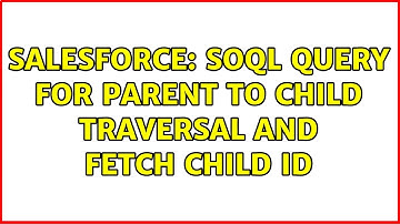 Salesforce: SOQL Query for Parent to child traversal and fetch child id (2 Solutions!!)