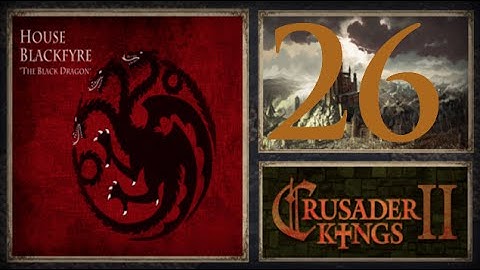 CK2, Game of Thrones: Maelys the Monstrous #26 - New Paramounts please