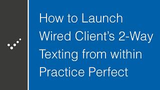 How to Launch Wired Client's 2-Way Texting in Practice Perfect
