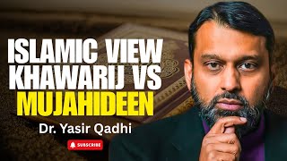 Modern Jihadists Explained: Khawarij or True Mujahideen? | Dr. Yasir Qadhi